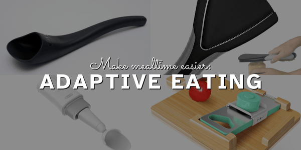 Make Mealtime Easier | Adaptive Eating