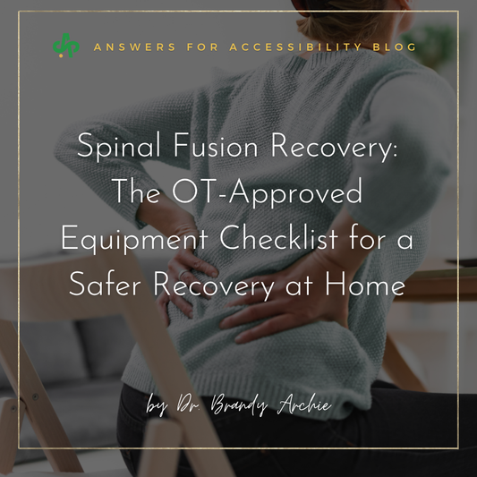 Spinal Fusion Recovery: The OT-Approved Equipment Checklist for a Safer Recovery at Home - AskSAMIE: Answers for Accessibility