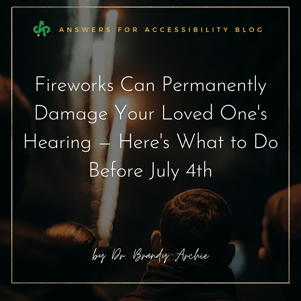Fireworks Can Permanently Damage Your Loved One's Hearing — Here's What to Do Before July 4th - AskSAMIE: Answers for Accessibility