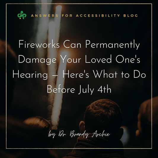 Fireworks Can Permanently Damage Your Loved One's Hearing — Here's What to Do Before July 4th - AskSAMIE: Answers for Accessibility