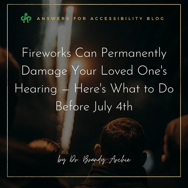Fireworks Can Permanently Damage Your Loved One's Hearing — Here's What to Do Before July 4th - AskSAMIE: Answers for Accessibility