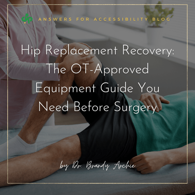 Hip Replacement Recovery: The OT-Approved Equipment Guide You Need Before Surgery - AskSAMIE: Answers for Accessibility