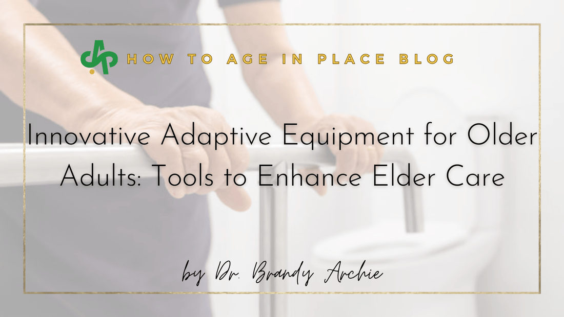 Innovative Adaptive Equipment for Older Adults: Tools to Enhance Elder Care - AskSAMIE: Answers for Accessibility