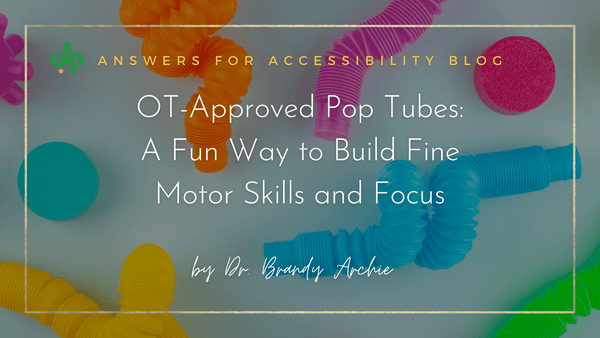 OT-Approved Pop Tubes: A Fun Way to Build Fine Motor Skills and Focus - AskSAMIE: Answers for Accessibility