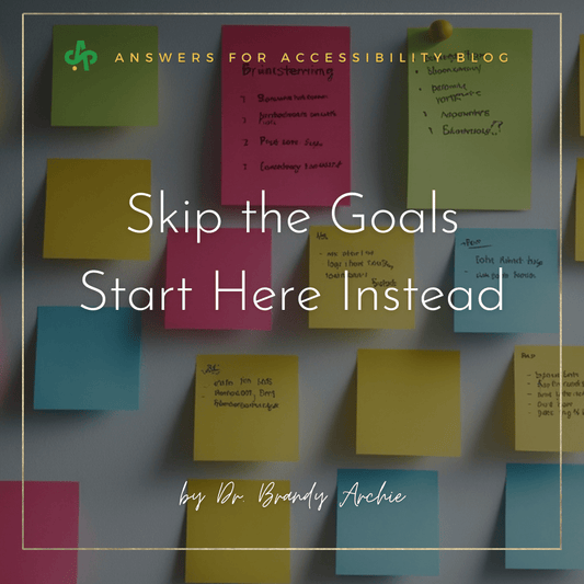 Skip the Goals. Start Here Instead - AskSAMIE: Answers for Accessibility