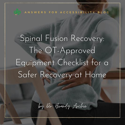 Spinal Fusion Recovery: The OT-Approved Equipment Checklist for a Safer Recovery at Home - AskSAMIE: Answers for Accessibility