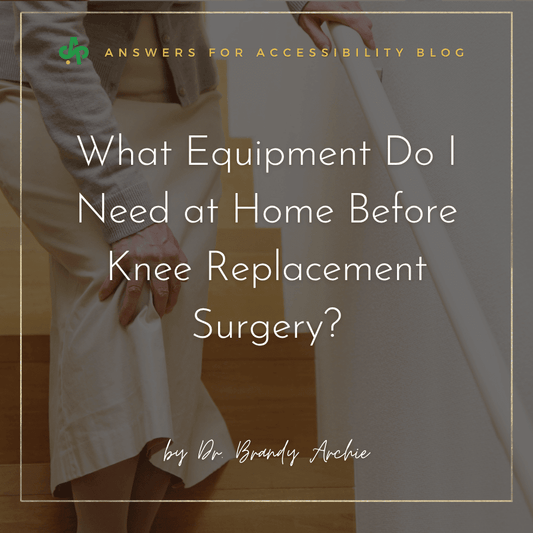 What Equipment Do I Need at Home Before Knee Replacement Surgery? - AskSAMIE: Answers for Accessibility