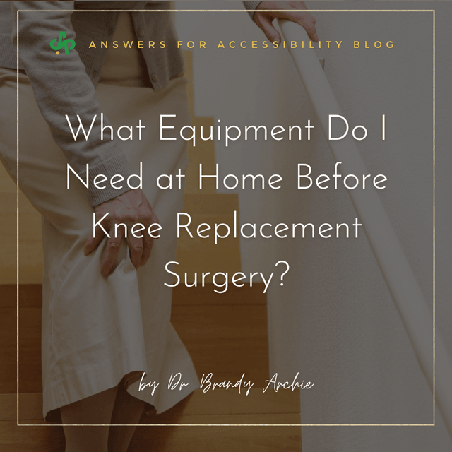 What Equipment Do I Need at Home Before Knee Replacement Surgery? - AskSAMIE: Answers for Accessibility