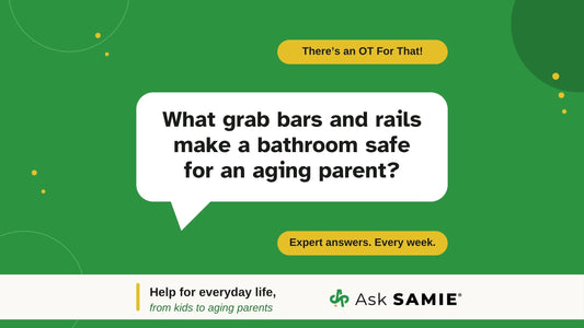 There's an OT For That podcast episode graphic asking: What grab bars and rails make a bathroom safe for an aging parent?